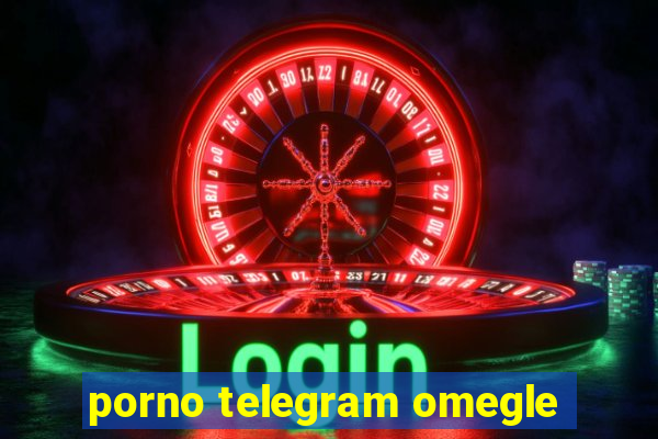 porno telegram omegle